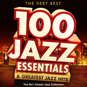 The Very Best 100 Jazz Essentials & Greatest Jazz Hits - The No.1 Classic Jazz Collection