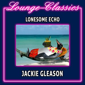 Lounge Classics - Lonesome Echo Jackie Gleason