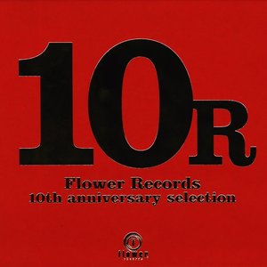 10R (Flower Records 10th anniversary selection)