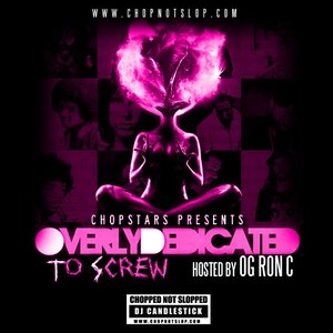 Overly Dedicated to Screw (Chopped Not Slopped by DJ Candlestick)