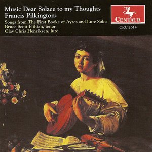 Pilkington, F.: Songs / Lute Music (Songs From the First Booke of Ayres and Lute Solos)