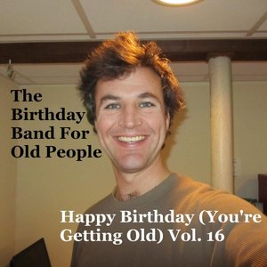 Happy Birthday (You're Getting Old, Vol. 16)