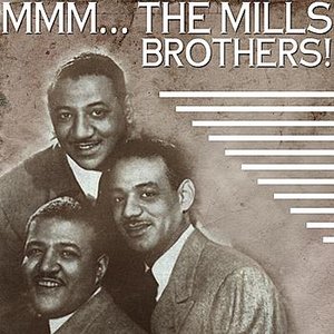 Mmmmm... The Mills Brothers