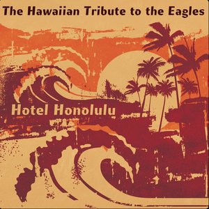 Hotel Honolulu: The Hawaiian Tribute to The Eagles