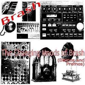 The Changing Moods of Brash (Demos and Promos)