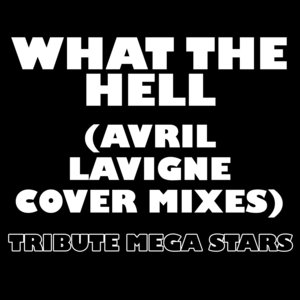What The Hell (Avril Lavigne Cover Mixes)