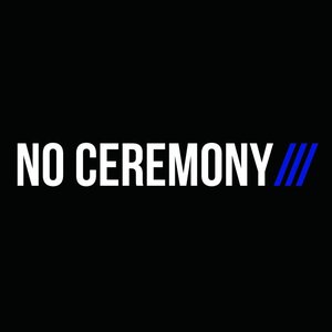 NO CEREMONY///