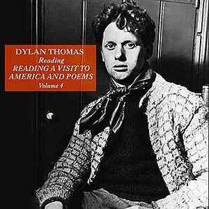 Dylan Thomas Reading A Visit To America And Poems, Volume 4
