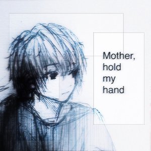 Mother, hold my hand