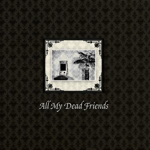 Bild för 'All My Dead Friends'