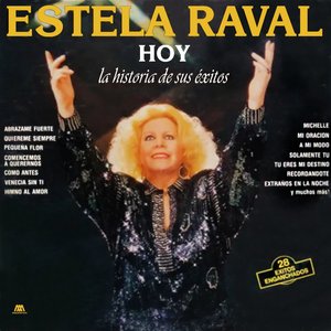 Estela Raval Hoy, La Historia de Sus Éxitos