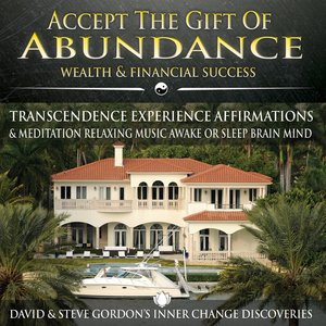 Accept the Gift of Abundance: Wealth & Financial Success Transcendence Experience Affirmations & Meditation Relaxing Music Awake or Sleep Brain Mind
