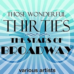 Those Wonderful Thirties - The Stars Of Broadway