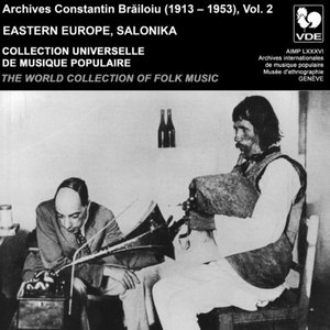Constantin Brailoiu: The World Collection of Folk Music, Recorded Between 1913 and 1953, Vol. 2: Eastern Europe & Salonika