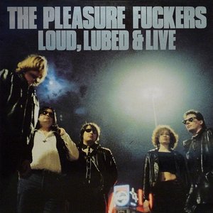 Loud, Lubed & Live