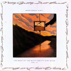 More Great Dirt: The Best of The Nitty Gritty Dirt Band, Volume II