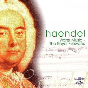 Handel: Water Music - The Royal Fireworks