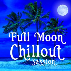 Full Moon Chillout Session - 30 Premium Buddha Cafe Beach Lounge Bar Tunes