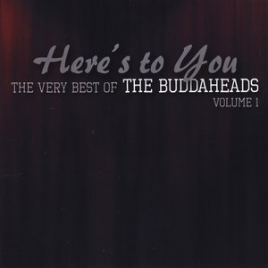 Here's to You: The Very Best of the Buddaheads, Vol. 1