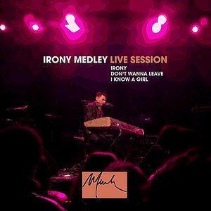 Irony Medley: Irony, Don't Wanna Leave, I Know A Girl