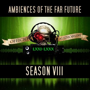 Ambiences of the Far Future: Season VIII