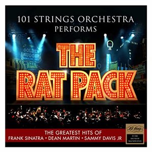 101 Strings Orchestra Performs The Rat Pack – The Greatest Hits of Frank Sinatra – Dean Martin – Sammy Davis Jr.