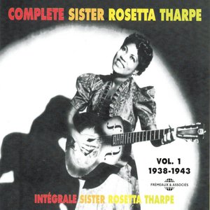 Complete Sister Rosetta Tharpe, Vol. 1: 1938-1943