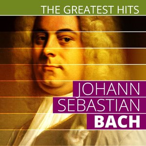 The Greatest Hits: Johann Sebastian Bach
