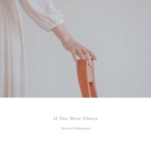 If You Were Closer