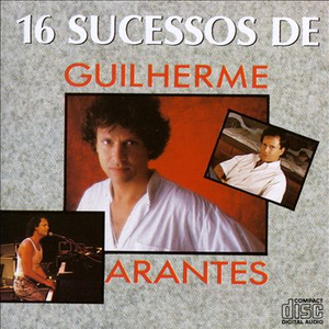 Guilherme Arantes - 16 Sucessos de Guilherme Arantes - Zortam Music