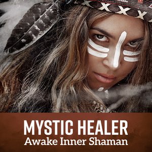 Mystic Healer: Awake Inner Shaman, Drumming for Earth, Shrine of Native Indian Nature