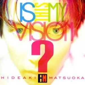 Is This My Vision?〜HIDEAKI MATSUOKA THE BEST IN EPIC YEARS〜