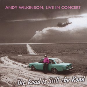 The Road is Still the Road: Andy Wilkinson, Live in Concert