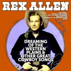 Rex Allen: Dreaming of the Western Plains and Other Great Cowboy Songs