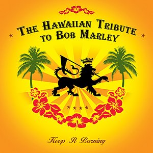 The Hawaiian Tribute To Bob Marley: Keep It Burning