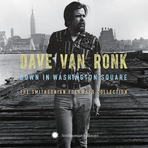 Dave Van Ronk - Down In Washington Square The Smithsonian Folkways Collection - Zortam Music