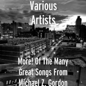 More! Of The Many Great Songs From Michael Z. Gordon