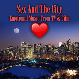 Sex And The City - Emotional Music From TV & Film (Re-Recorded / Remastered Versions)