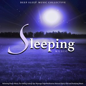 Sleeping Music: Relaxing Piano Music for Falling Asleep Spa Massage Yoga Meditation Natural Sleep Aid and Studying Music