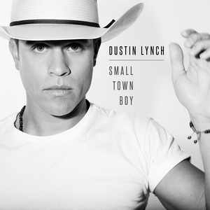 DUSTIN LYNCH - Dustin Lynch - Small Town Boy Lyrics - Zortam Music