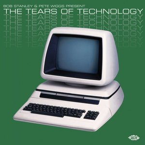 Bob Stanley & Pete Wiggs Present: The Tears Of Technology