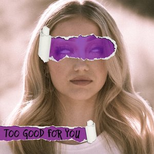 Too Good For You
