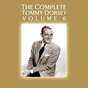 The Complete Tommy Dorsey Volume 6