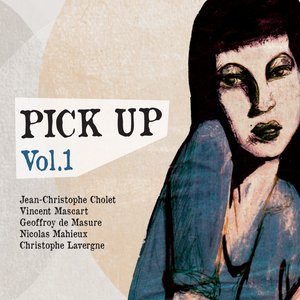 Pick Up (feat. Vincent Mascar, Geoffroy de Masure, Nicolas Mahieux, Christophe Lavergne) [Vol. 1]