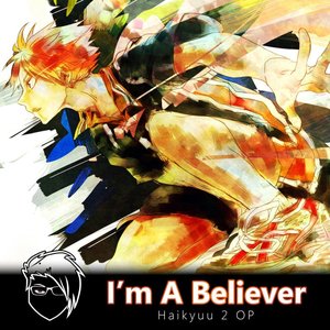 I'm A Believer (Haikyuu!! 2 OP)