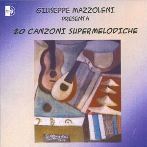 20 canzoni supermelodiche (Giuseppe Mazzoleni presenta)