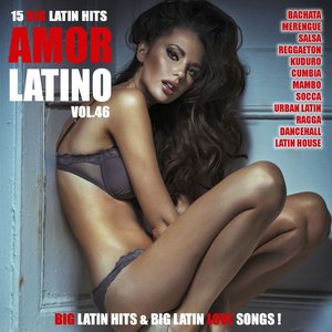 Amor Latino, Vol. 46 - 15 Big Latin Hits & Latin Love Songs (Bachata, Merengue, Salsa, Reggaeton, Kuduro, Mambo, Cumbia, Urbano, Ragga)