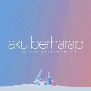 Aku Berharap (Untuk Bersamamu)