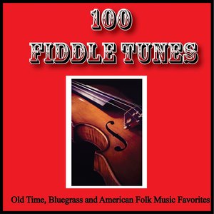 100 Fiddle Tunes, Old Time, Bluegrass and American Folk Music Favorites