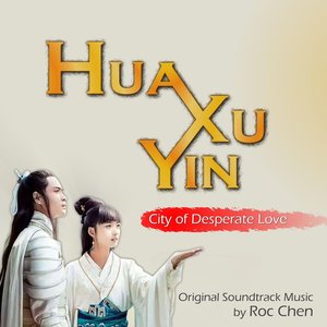 Hua Xu Yin: City of Desperate Love (Original TV Series Soundtrack)